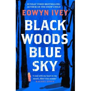 Black Woods, Blue Sky | Eowyn Ivey (ISBN: 9781472279088)