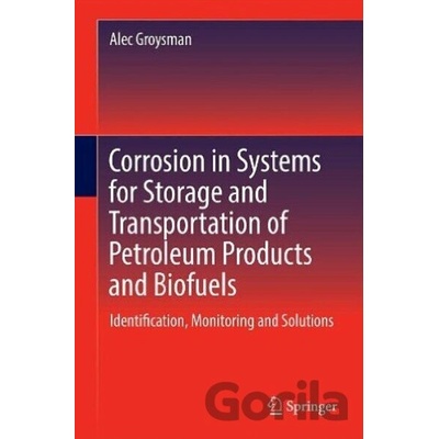 Corrosion in Systems for Storage and Transportation of Petroleum Products and Biofuels - Alec Groysman