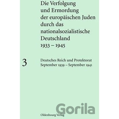 Die Verfolgung und Ermordung der europäischen Juden durch das nationalsozialistische Deutschland 1933-1945. Bd.3