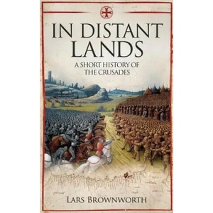 In Distant Lands: A Short History of the Crusades | Lars Brownworth (ISBN: 9781909979505)