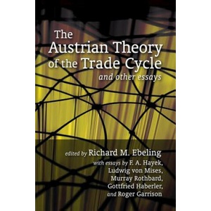 The Austrian Theory of the Trade Cycle and Other Essays | Murray N Rothbard, Richard M Ebeling, Ludwig Von Mises (2014)