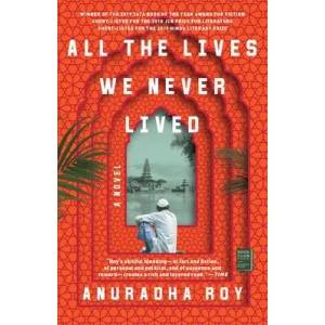 All the Lives We Never Lived | Anuradha Roy (ISBN: 9781982100520)