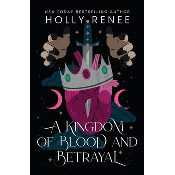 A Kingdom of Blood and Betrayal Renee Holly