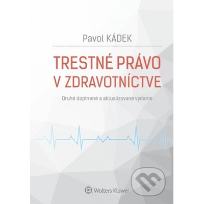 Trestn é právo v zdravotníctve - Pavol Kádek