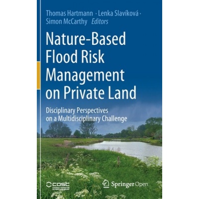 Nature-Based Flood Risk Management on Private Land | Thomas Hartmann, Lenka Slavíková, Simon McCarthy