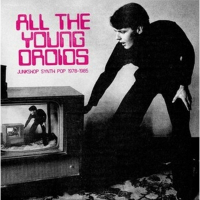 V/A - ALL THE YOUNG DROIDS: JUNKSHOP SYNTH POP 1978-1985 2 CD