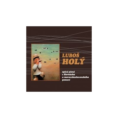 Luboš Holý a Horňácká cimbálová muzika Martina Hrbáče a Cimbálová muzika Jaroslava Čecha - Luboš Holý zpívá písně z Horňácka CD