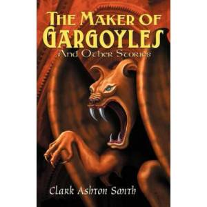 Maker of Gargoyles and Other Stories | Clark Ashton Smith (ISBN: 9780809511198)