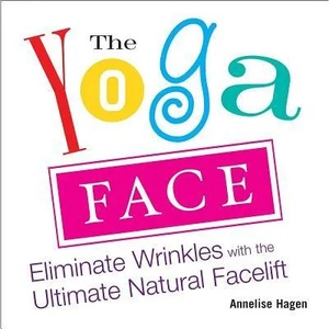 Yoga Face | Annelise Hagan (ISBN: 9781583332771)
