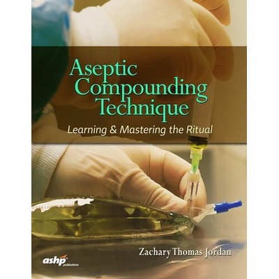 Aseptic Compounding Technique: Learning & Mastering the Ritual