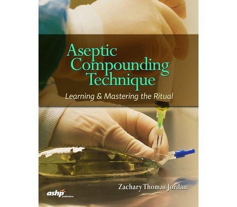 Aseptic Compounding Technique: Learning & Mastering the Ritual