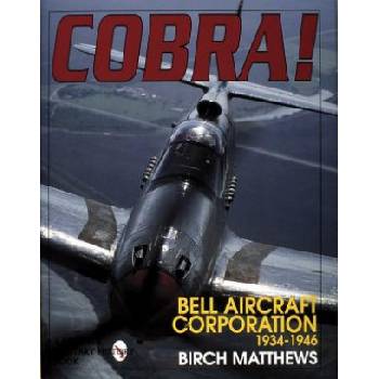 Cobra! the Bell Aircraft Corporation 1934-1946 | Birch J Matthews