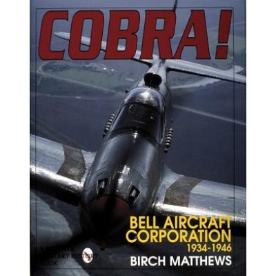 Cobra! the Bell Aircraft Corporation 1934-1946 | Birch J Matthews