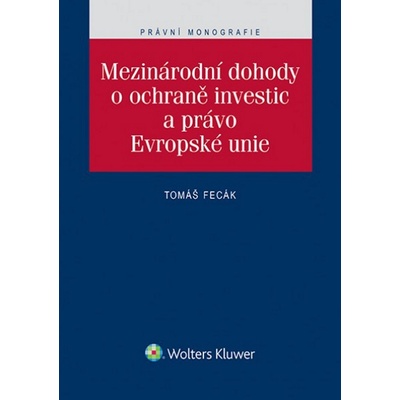 Mezinárodní dohody o ochraně investic a právo Evropské unie - Tomáš Fecák