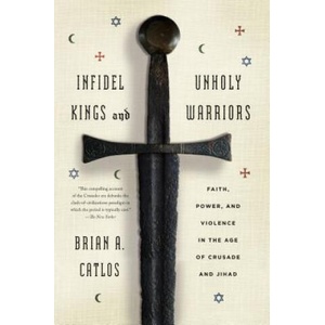 Infidel Kings and Unholy Warriors | Brian A. Catlos (2015)