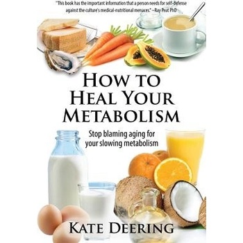 How to Heal Your Metabolism: Learn How the Right Foods, Sleep, the Right Amount of Exercise, and Happiness Can Increase Your Metabolic Rate and Hel Deering KatePaperback