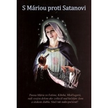 S Máriou proti Satanovi - Panna Mária radí svojim deťom ako zvíťaziť nad každým zlom a útokom diabla