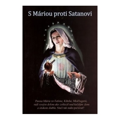 S Máriou proti Satanovi - Panna Mária radí svojim deťom ako zvíťaziť nad každým zlom a útokom diabla