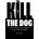 Kill the Dog: The First Book on Screenwriting to Tell You the Truth | Paul Guyot