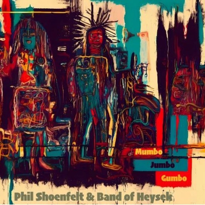 Phil Shoenfelt & Band of Heysek: Mumbo Jumbo Gumbo: CD