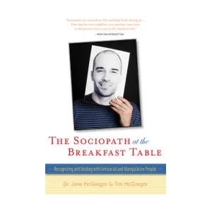 The Sociopath at the Breakfast Table: Recognizing and Dealing with Antisocial and Manipulative People | Jane McGregor, Tim McGregor (ISBN: 9781630266875)