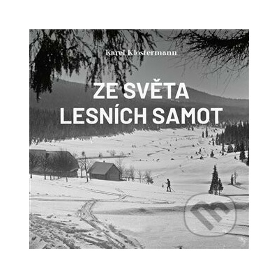 Ze světa lesních samot - Karel Klostermann, Ivan Řezáč