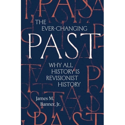The Ever-Changing Past - James M., Jr. Banner
