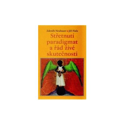 Střetnutí paradigmat a řád živé skutečnosti - Jiří Fiala, Zdeněk Neubauer