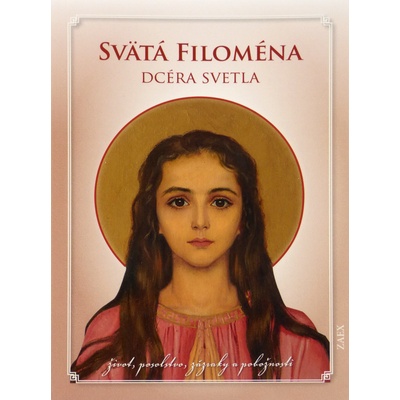 Svätá Filoména - Dcéra svetla - život, posolstvo, zázraky a pobožnosti
