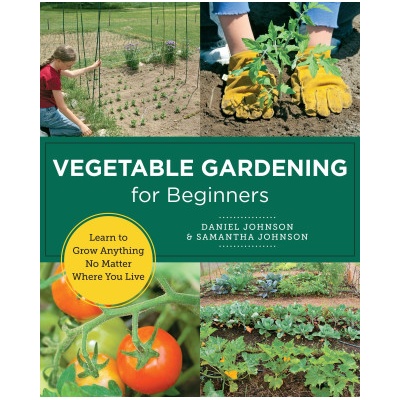 Vegetable Gardening for Beginners | Daniel Johnson, Samantha Johnson