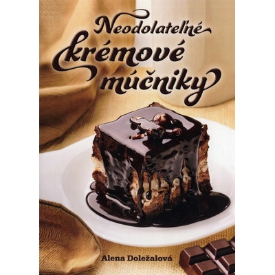 Neodolateľné krémové múčniky - Alena Doležalová
