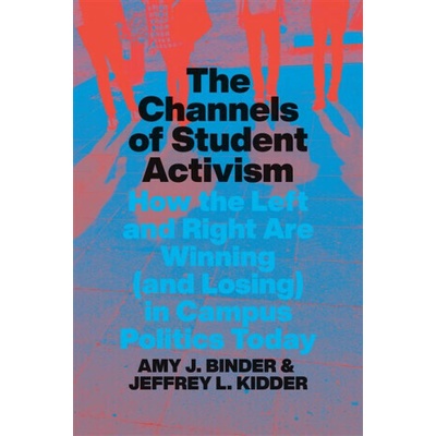 The Channels of Student Activism - Amy J. Binder, Jeffrey L. Kidder