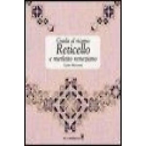 Guida al ricamo. Reticello e merletto veneziano | Laura Marzorati (ISBN: 9788880396239)