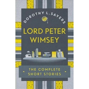 Lord Peter Wimsey: The Complete Short Stories | Dorothy L Sayers (ISBN: 9781473657632)