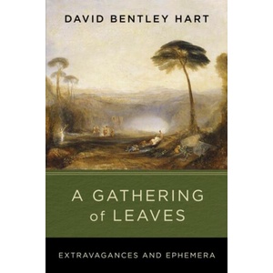 A Gathering of Leaves - Extravagances and Ephemera | David Bentley Hart (ISBN: 9780268211257)