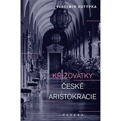 Křižovatky české aristokracie Vladimír Votýpka