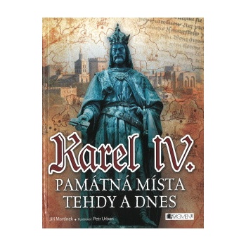 Karel IV. - Památná místa tehdy a dnes