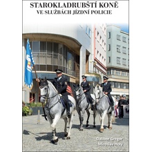 Starokladrubští koně ve službách jízdní polocie - Ing. Dalibor Gregor, Miroslav Holý