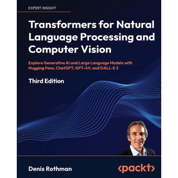 Transformers for Natural Language Processing and Computer Vision - Third Edition | Denis Rothman