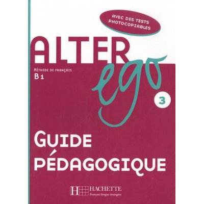 ALTER EGO 3 Guide Pedagogique - Guilloux, M.