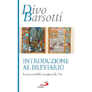 Introduzione al breviario. Lo spirito della liturgia delle ore | Divo Barsotti (2024)