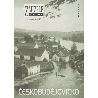 Zmizelé Čechy Českobudějovicko - Kovář Daniel