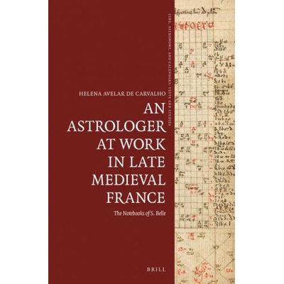 An Astrologer at Work in Late Medieval France: The Notebooks of S. Belle
