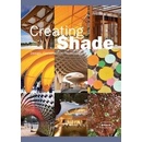 Creating Shade: Design, Construction, Technol... - Chris van Uffelen