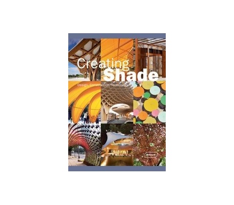 Creating Shade: Design, Construction, Technol... - Chris van Uffelen