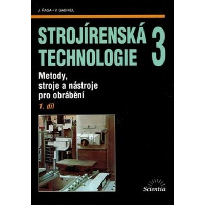 Strojírenská technologie 3, 1. díl - Jaroslav Řasa; Vladimír Gabriel