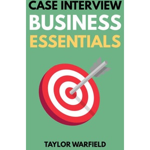 Case Interview Business Essentials (ISBN: 9781733338158)