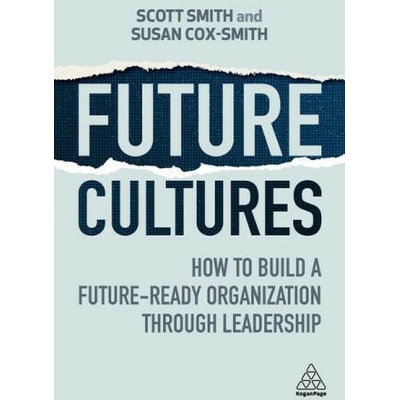 Future Cultures: How to Build a Future-Ready Organization Through Leadership | Susan Cox-Smith