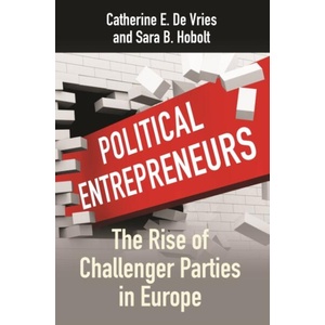 Political Entrepreneurs - The Rise of Challenger Parties in Europe | Catherine E. De Vries, Sara B. Hobolt (ISBN: 9780691254128)