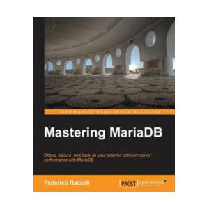 Mastering MariaDB | Federico Razzoli (ISBN: 9781783981540)